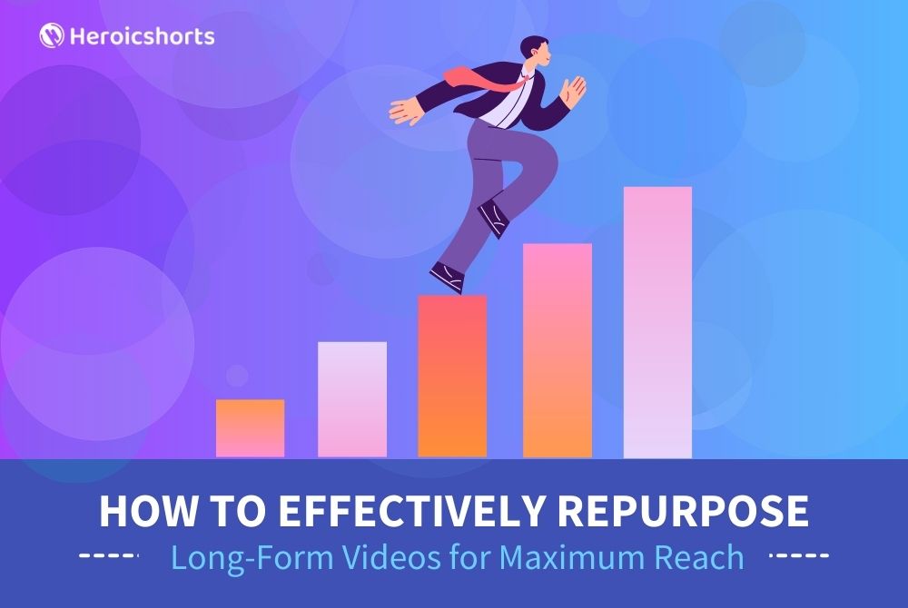 How to Effectively Repurpose Long-Form Videos for Maximum Reach