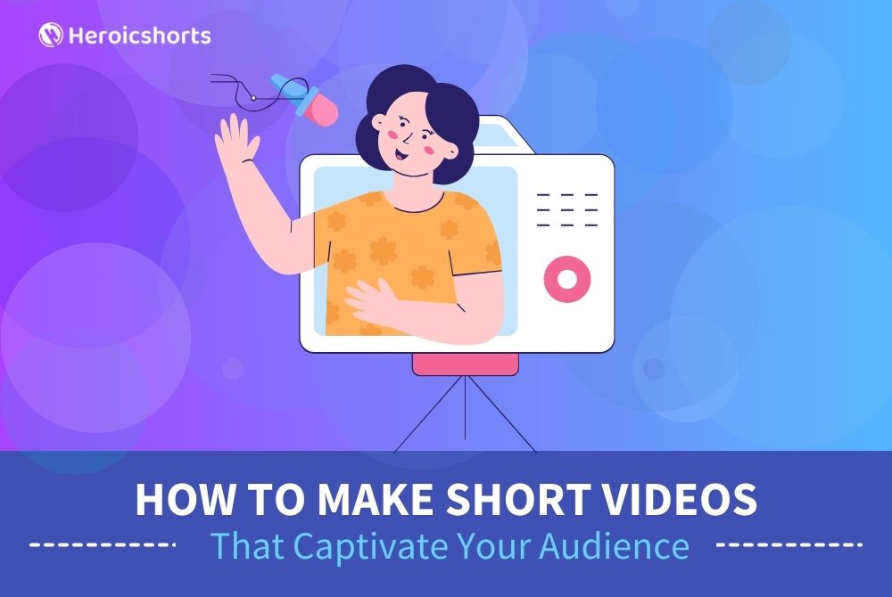 How to Make Short Videos That Captivate Your Audience