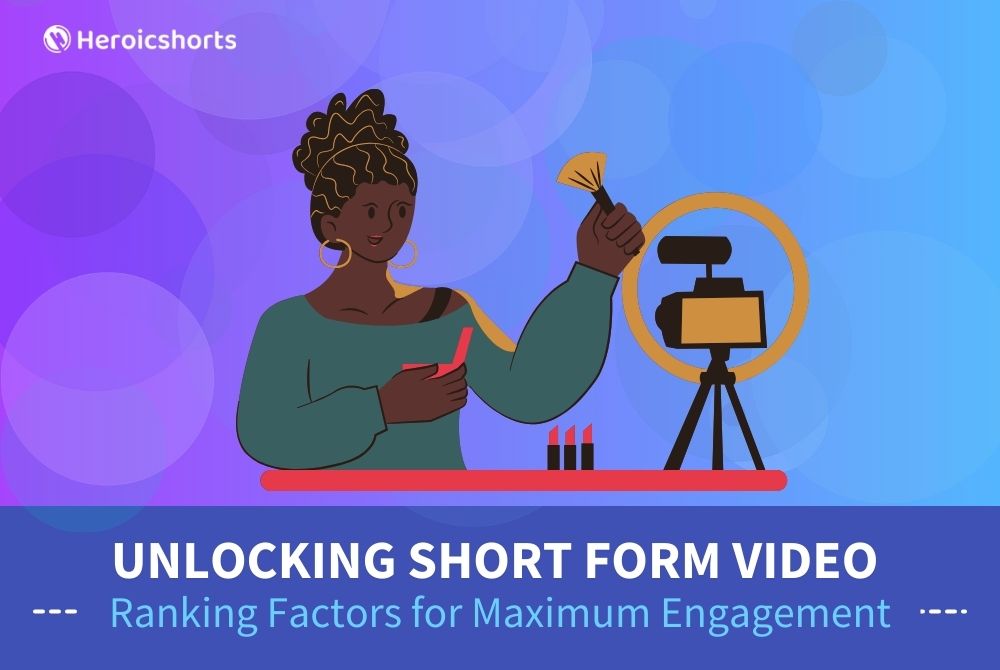 Unlocking Short Form Video Ranking Factors for Maximum Engagement