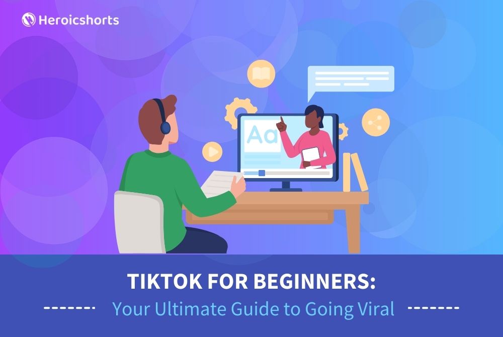 TikTok for Beginners: Your Ultimate Guide to Going Viral