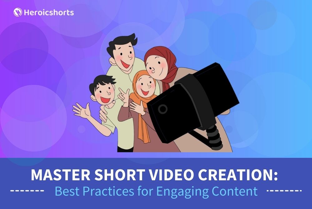 Master Short Video Creation: Best Practices for Engaging Content