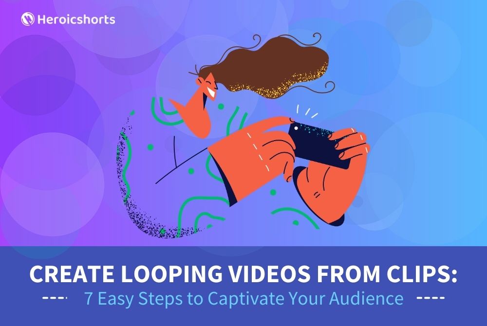 Create Looping Videos from Clips: 7 Easy Steps to Captivate Your Audience