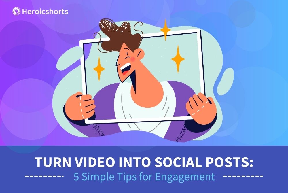 Turn Video into Social Posts: 5 Simple Tips for Engagement