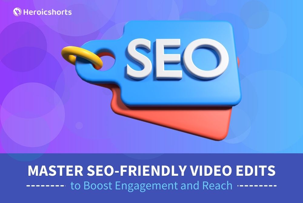 Master SEO-Friendly Video Edits to Boost Engagement and Reach