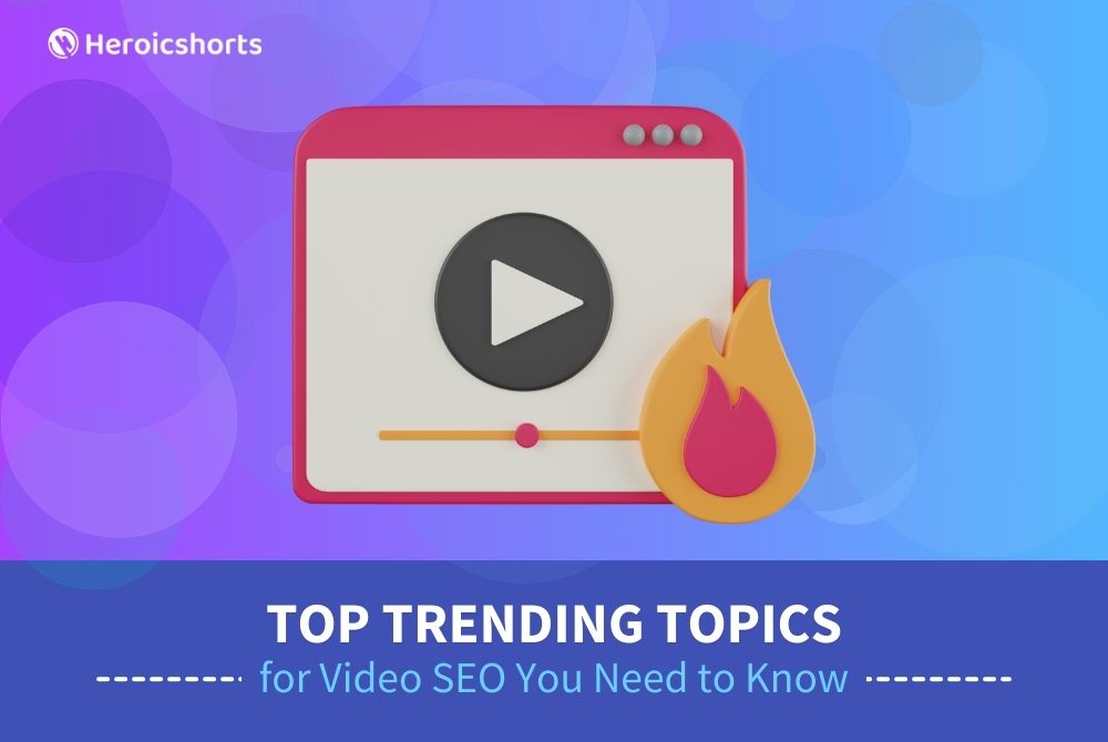 Top Trending Topics for Video SEO You Need to Know