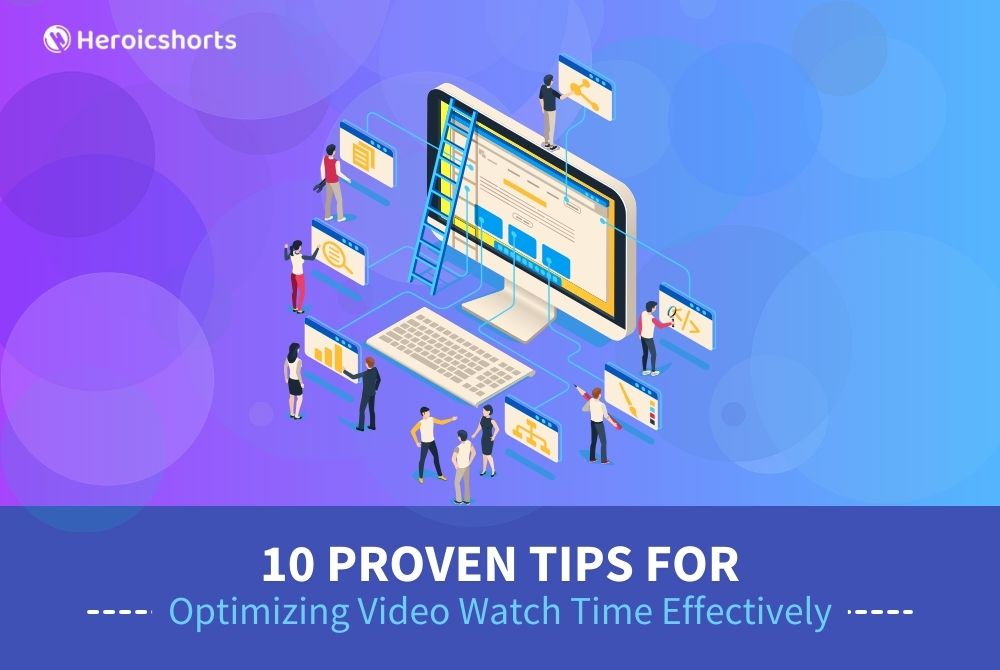 10 Proven Tips for Optimizing Video Watch Time Effectively