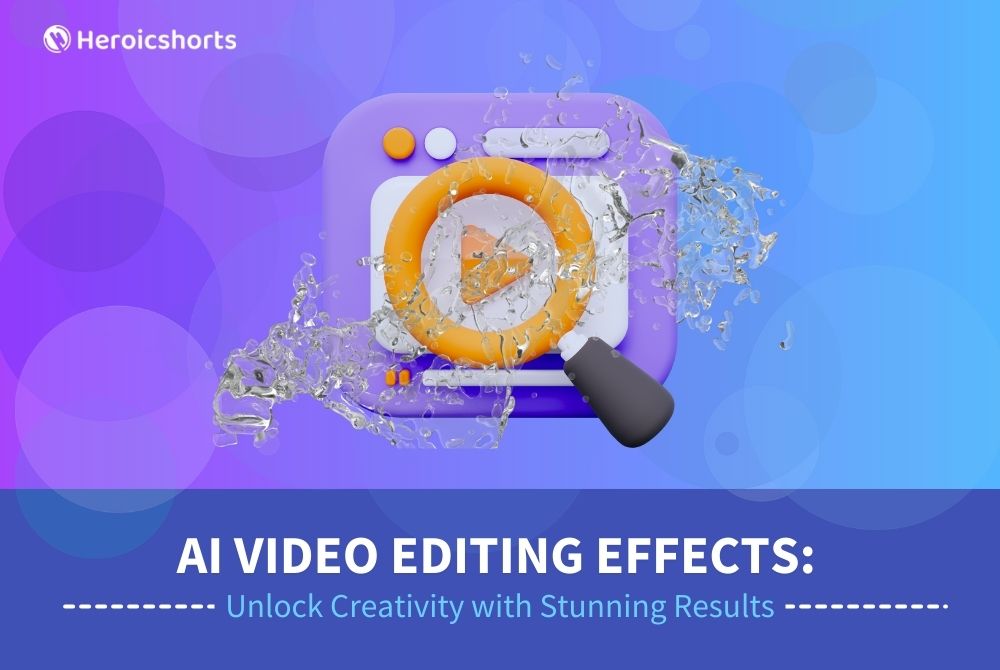 AI Video Editing Effects: Unlock Creativity with Stunning Results