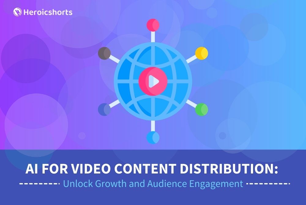 AI for Video Content Distribution: Unlock Growth and Audience Engagement