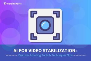 AI for Video Stabilization: Discover Amazing Tools & Techniques Now