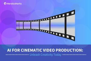 AI for Cinematic Video Production: Unleash Creativity Today