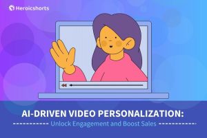 AI-Driven Video Personalization: Unlock Engagement and Boost Sales