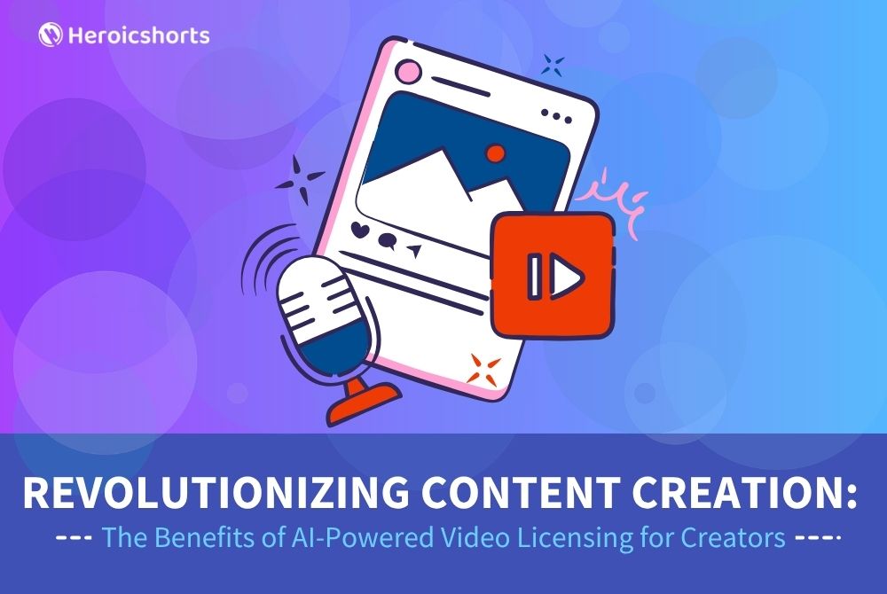 Revolutionizing Content Creation: The Benefits of AI-Powered Video Licensing for Creators