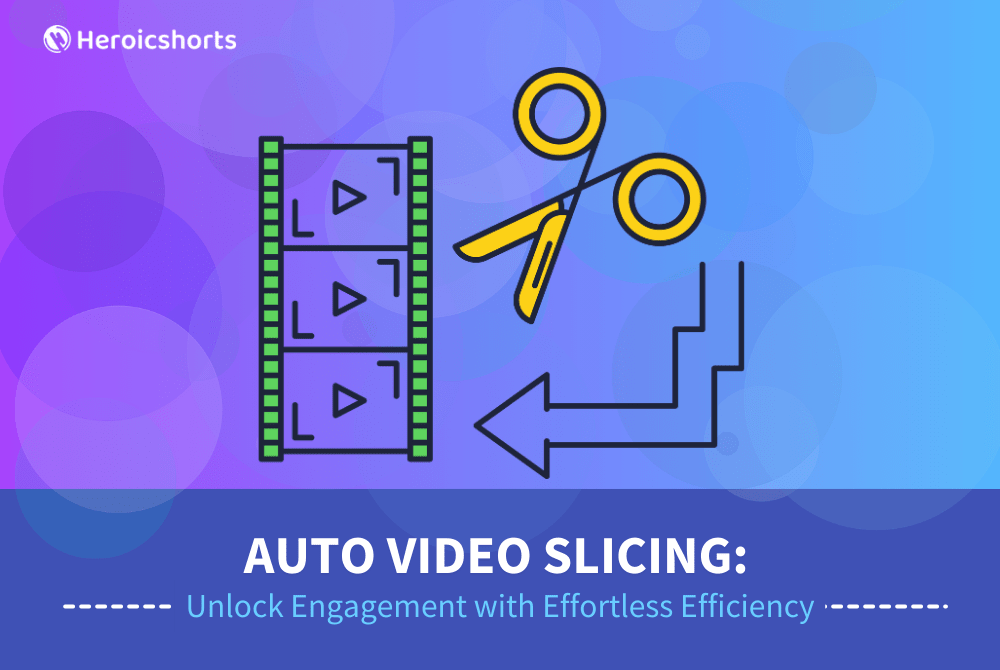 Auto Video Slicing: Unlock Engagement with Effortless Efficiency