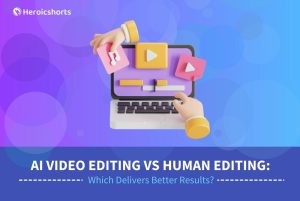AI Video Editing vs Human Editing: Which Delivers Better Results?
