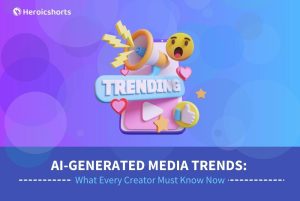 AI-Generated Media Trends: What Every Creator Must Know Now