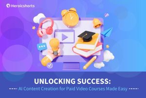 Unlocking Success: AI Content Creation for Paid Video Courses Made Easy