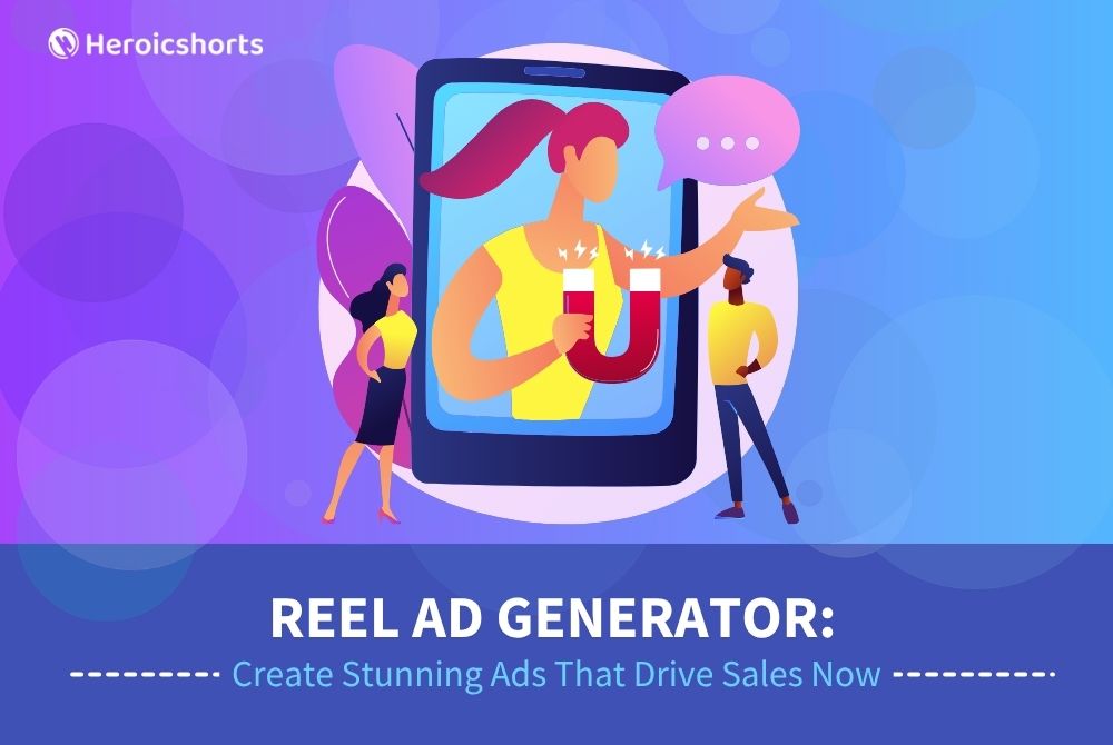 Reel Ad Generator: Create Stunning Ads That Drive Sales Now