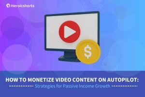 How to Monetize Video Content on Autopilot: Strategies for Passive Income Growth