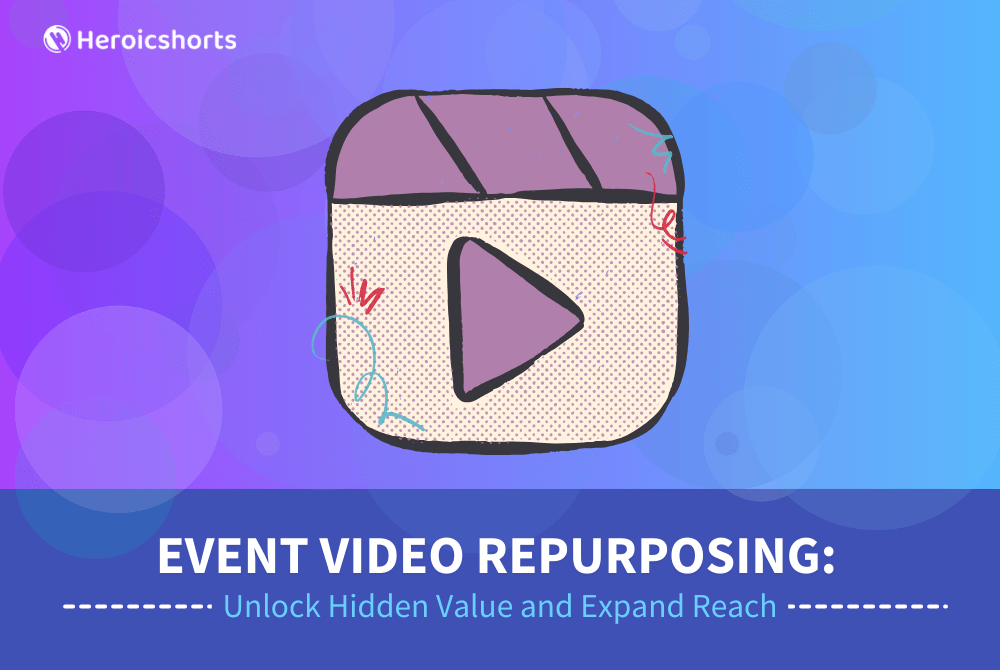 Event Video Repurposing: Unlock Hidden Value and Expand Reach
