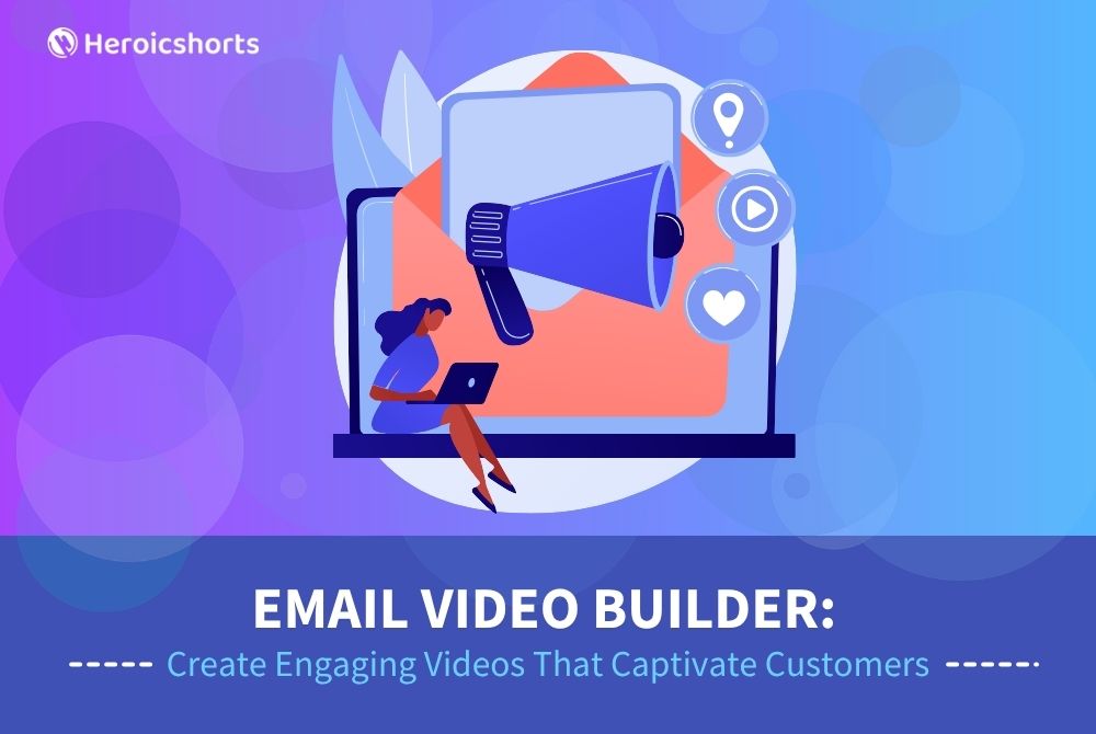 Email Video Builder: Create Engaging Videos That Captivate Customers