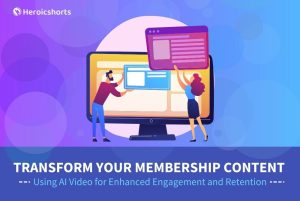 Transform Your Membership Content Using AI Video for Enhanced Engagement and Retention
