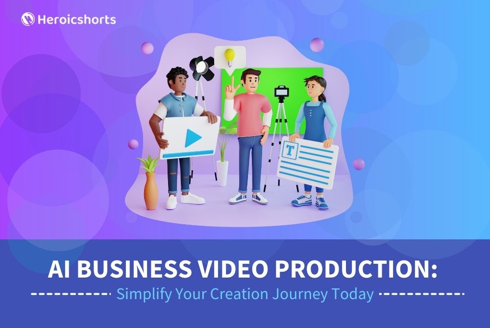 AI Business Video Production: Simplify Your Creation Journey Today
