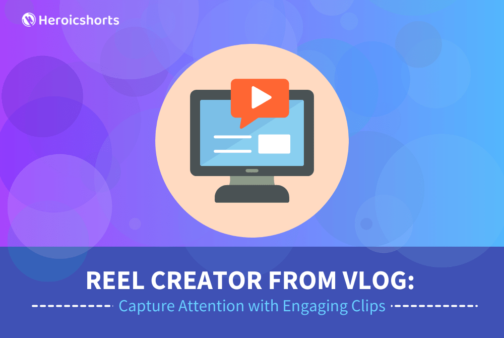 Reel Creator from Vlog: Capture Attention with Engaging Clips